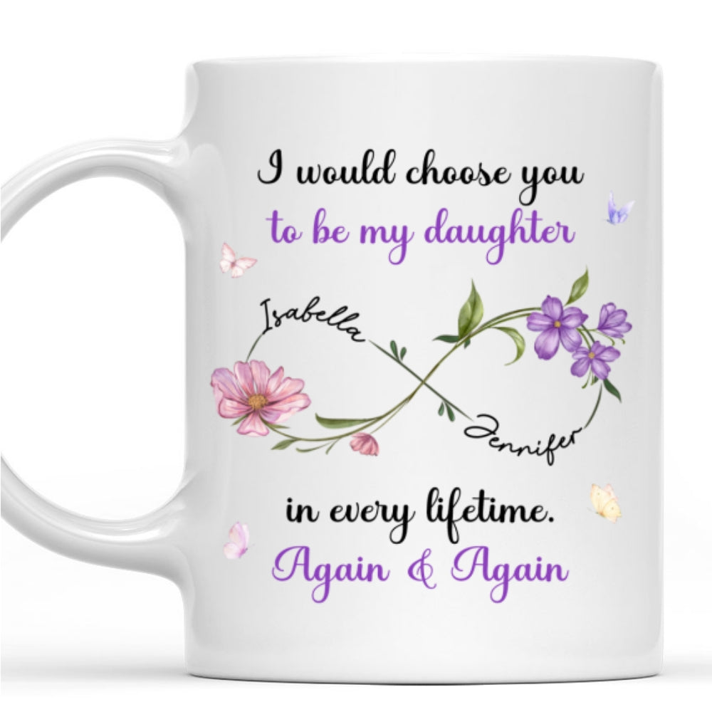 Always Choose You My Daughter Flowers - Personalized Custom Coffee Mug