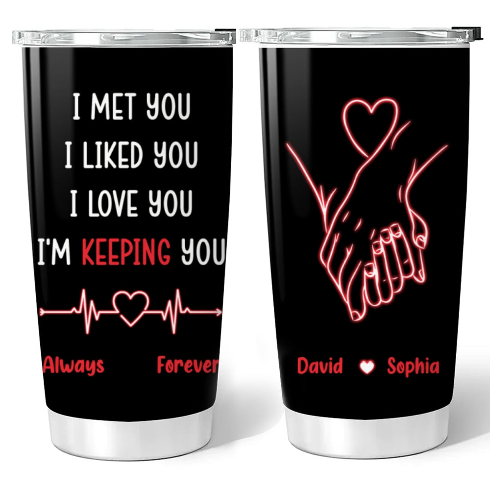 I Met You I Liked You I Love You - Personalized Custom Tumbler