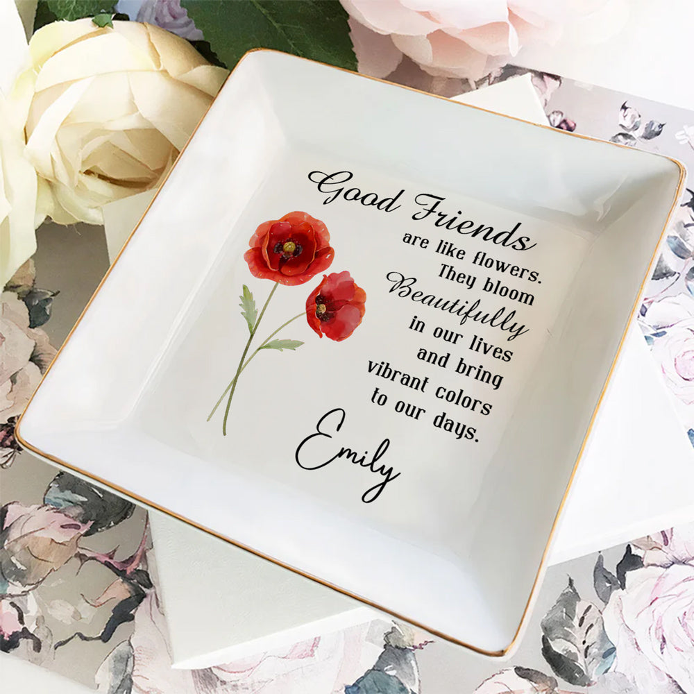 Good Friends Are Flowers - Personalized Custom Jewelry Dish