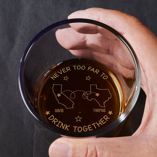 Never Too Far To Drink Together - Personalized Custom Engraved Whiskey Glass