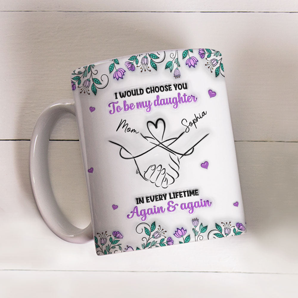 Always Choose You Mom And Daughter - Personalized Custom 3D Inflated Effect Mug