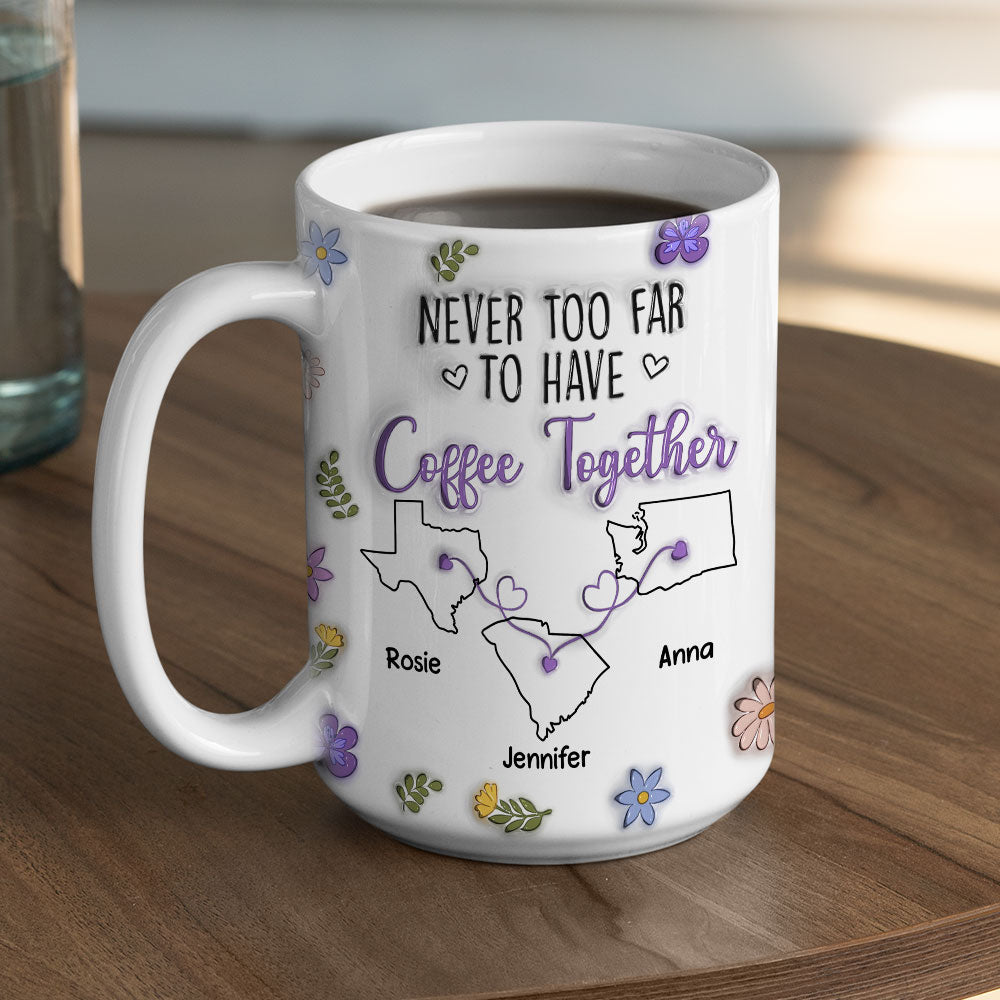 Never Too Far To Have Coffee Together - Personalized Custom 3D Inflated Effect Mug