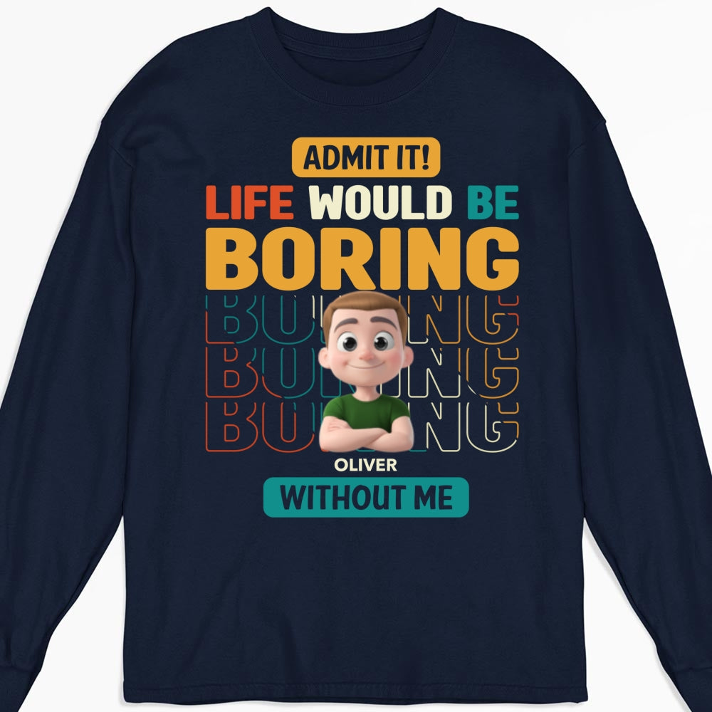 Life Would Be Boring Without Us - Personalized Custom Shirt
