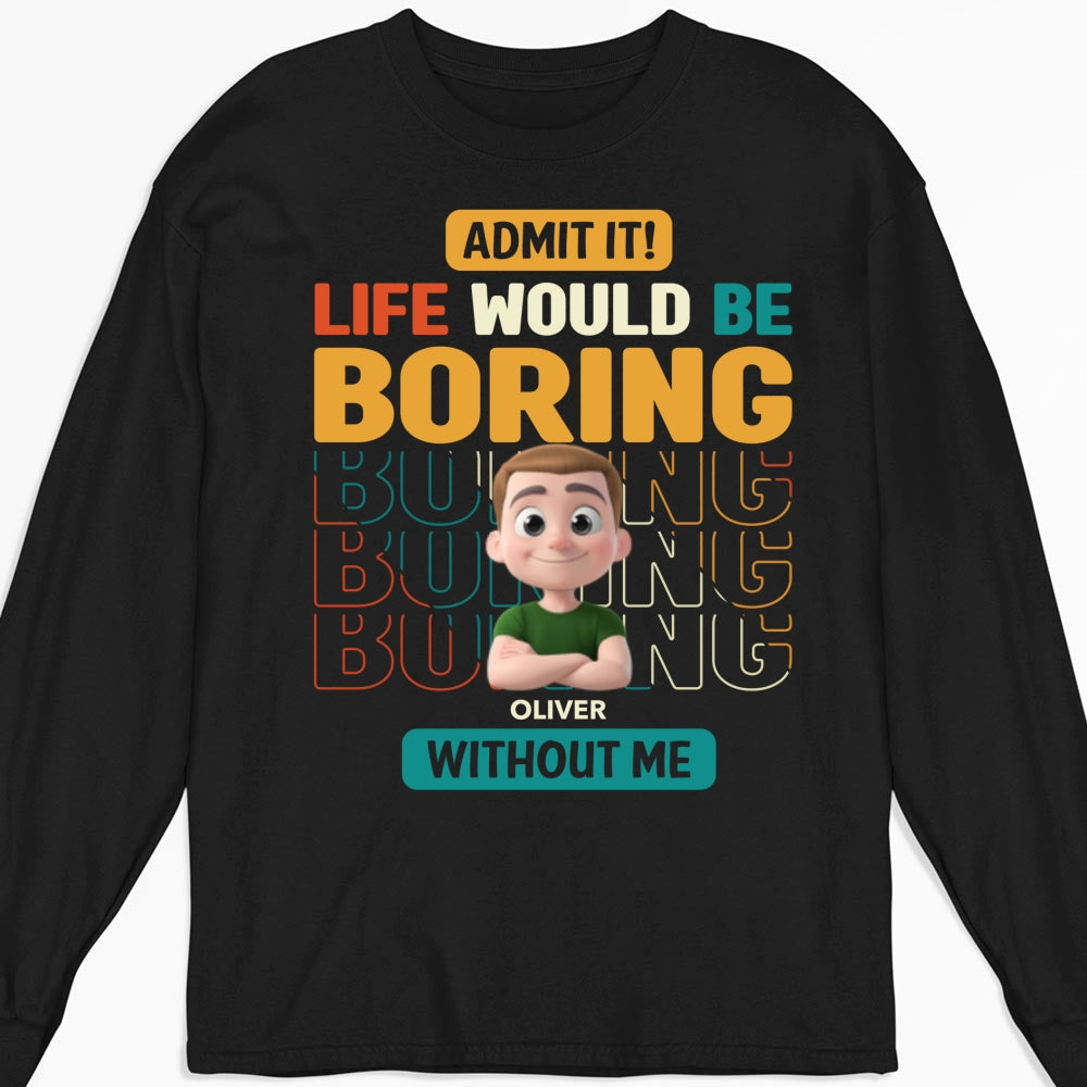 Life Would Be Boring Without Us - Personalized Custom Shirt
