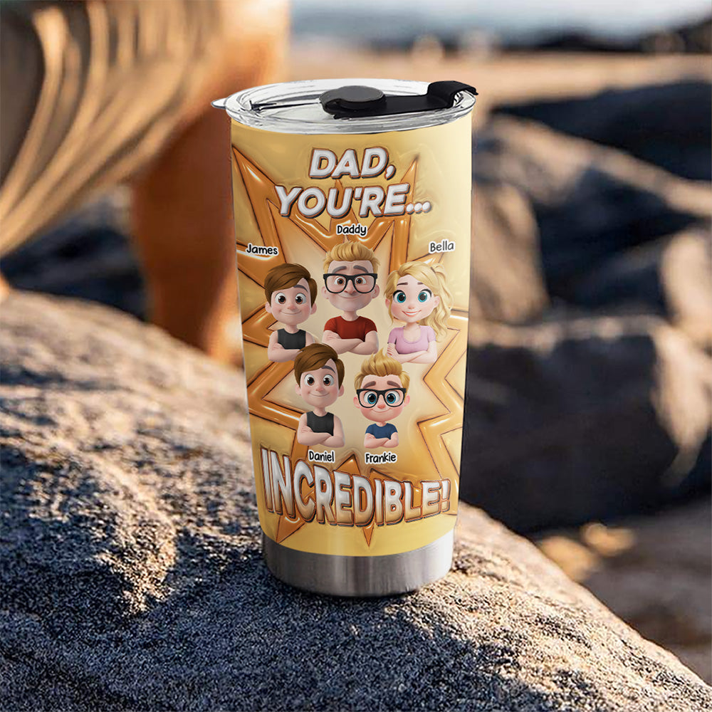 Dad You Are Incredible - Personalized Custom 3D Inflated Effect Tumbler