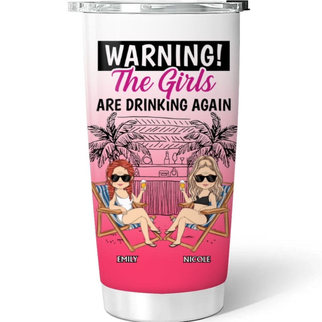The Girls Are Drinking Again  - Personalized Custom Tumbler