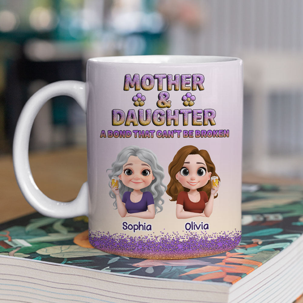 A Bond Between Mother And Daughter Can Not Be Broken - Personalized Custom Coffee Mug