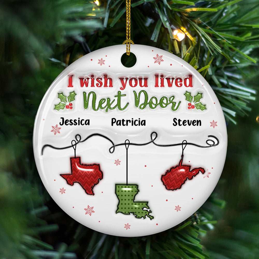 I Wish You Lived Next Door - Personalized Custom 3D Inflated Effect Ceramic Ornament