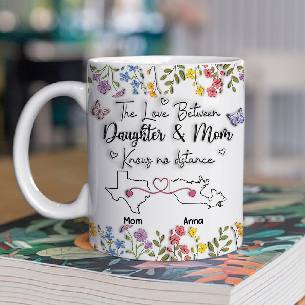 The Love Between Daughter And Mom Knows No Distance - Personalized Custom 3D Inflated Effect Mug
