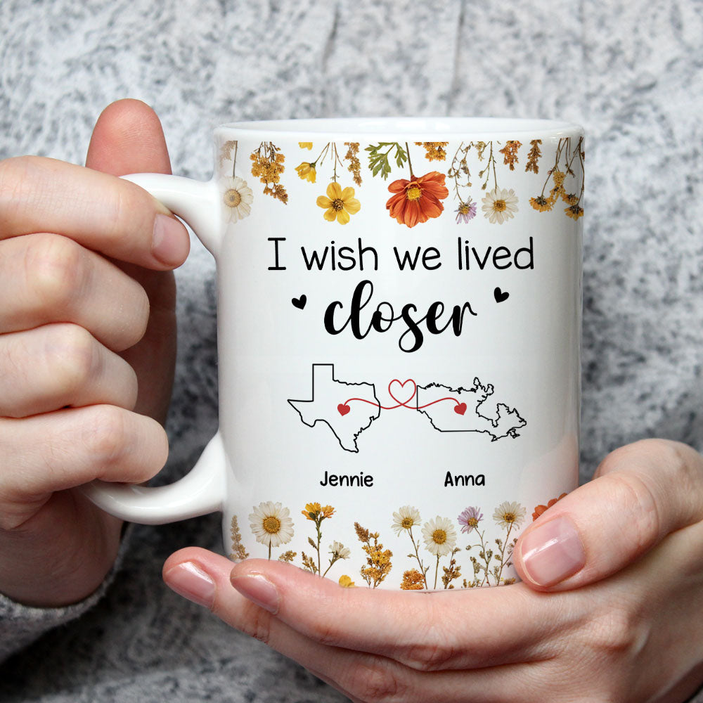 I Wish We Lived Closer Dried Flowers - Personalized Custom Coffee Mug