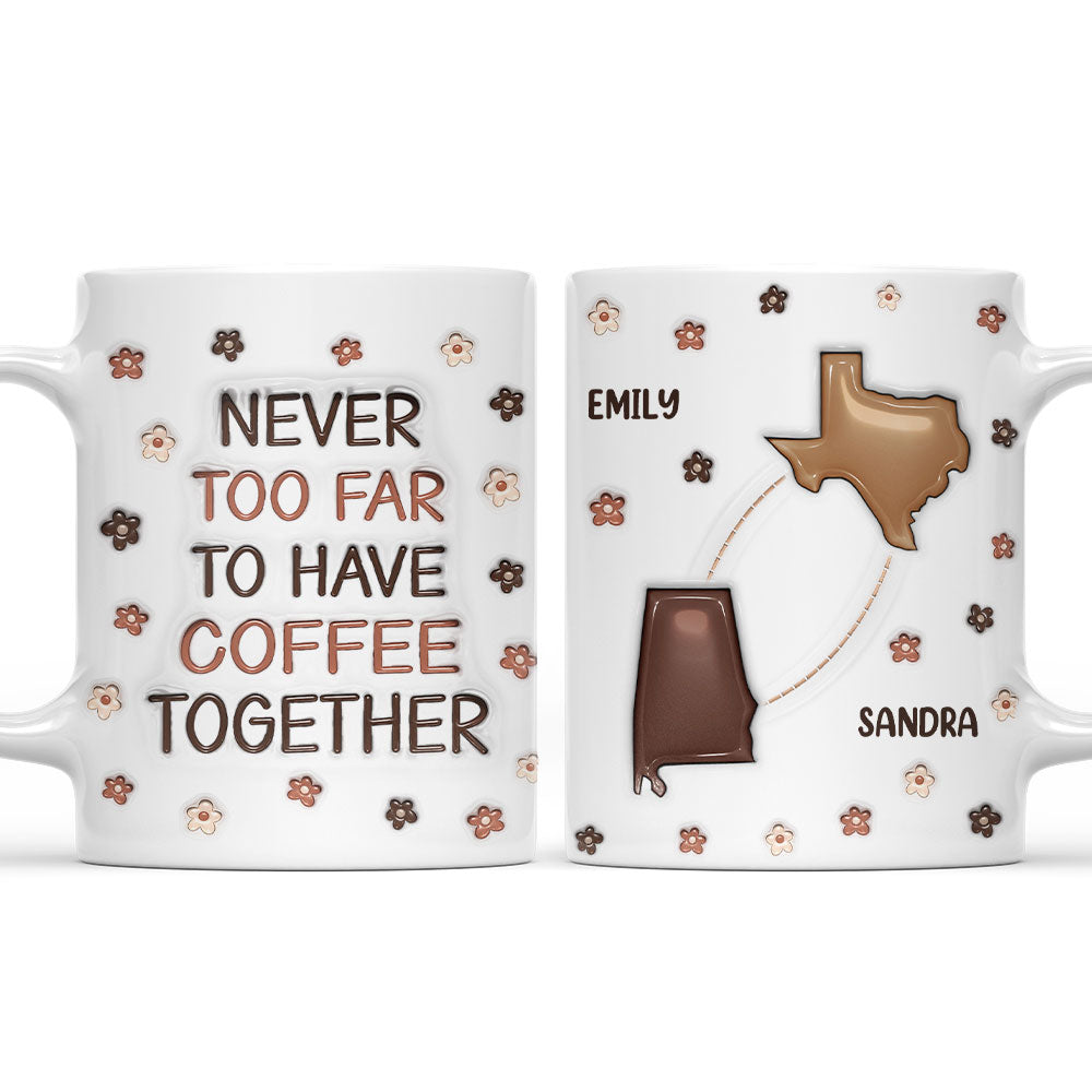 Never Too Far To Have Coffee Together - Personalized Custom 3D Inflated Effect Mug