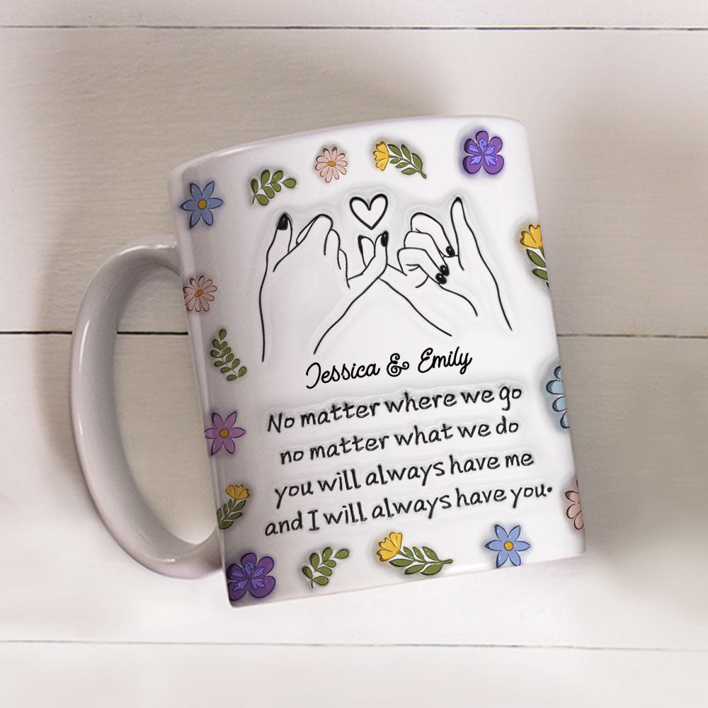 We Always Have Each Other - Personalized Custom 3D Inflated Effect Mug