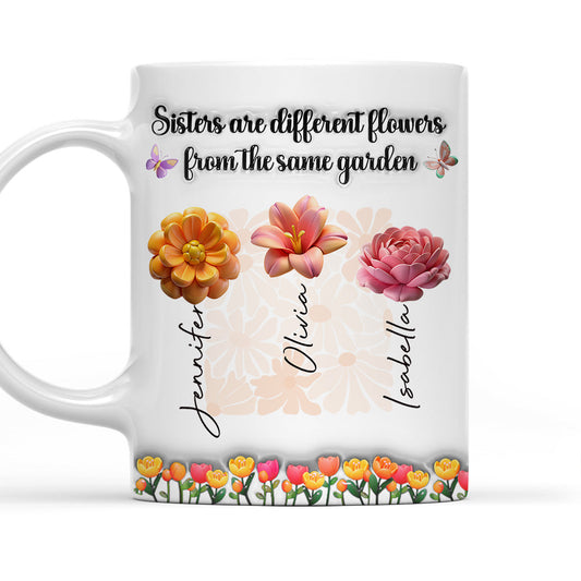 Sisters Are Different Flowers From The Same Garden Ver 2 - Personalized Custom 3D Inflated Effect Mug
