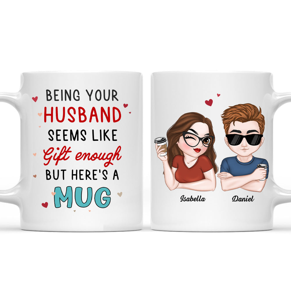 I Think Being Your Husband Is Gift Enough - Personalized Custom Coffee Mug