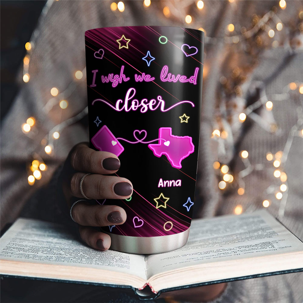 Wishing We Lived Closer - Personalized Custom Tumbler