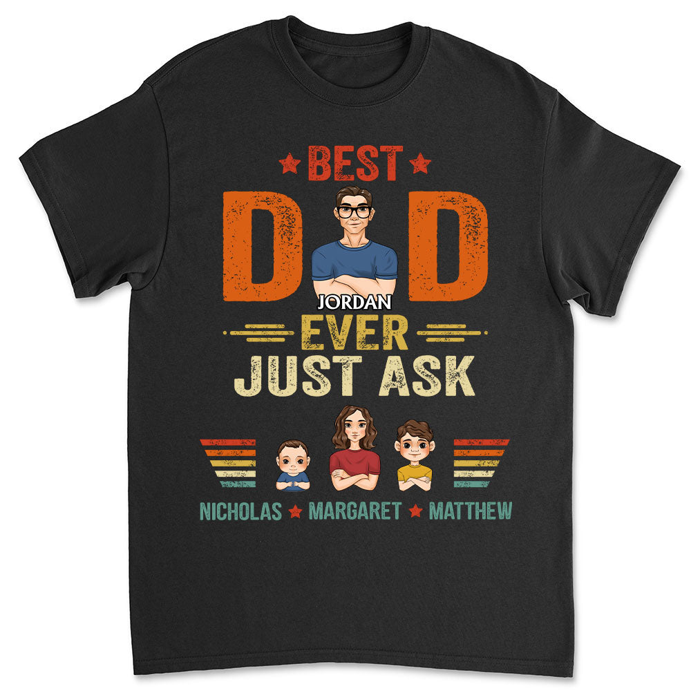 The Best Dad Ever Just Ask - Personalized Custom Shirt