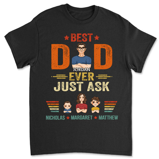 The Best Dad Ever Just Ask - Personalized Custom Shirt
