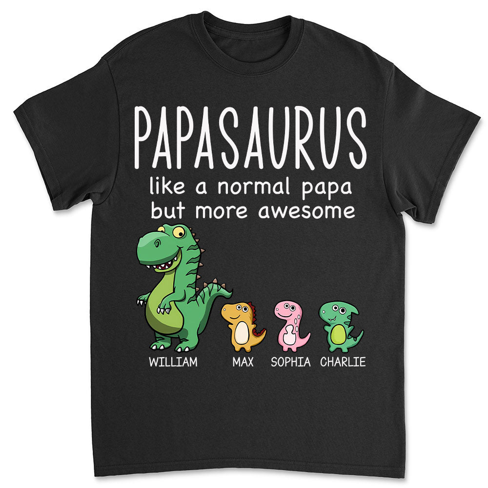 Like A Normal Papa But More Awesome - Personalized Custom Shirt