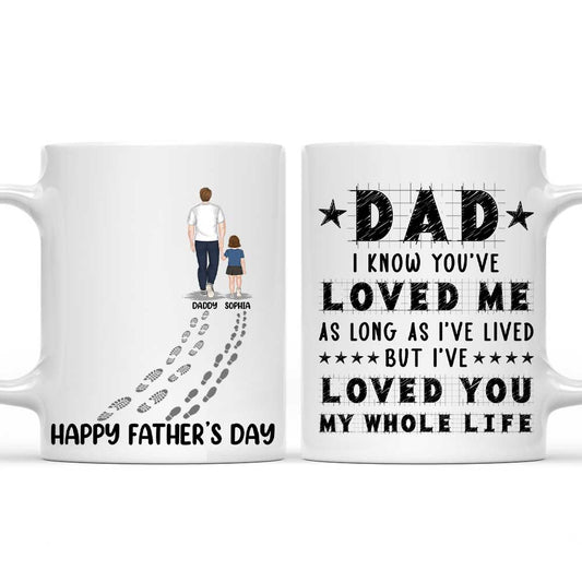 Dad I Have Loved You My Whole Life - Personalized Custom Coffee Mug
