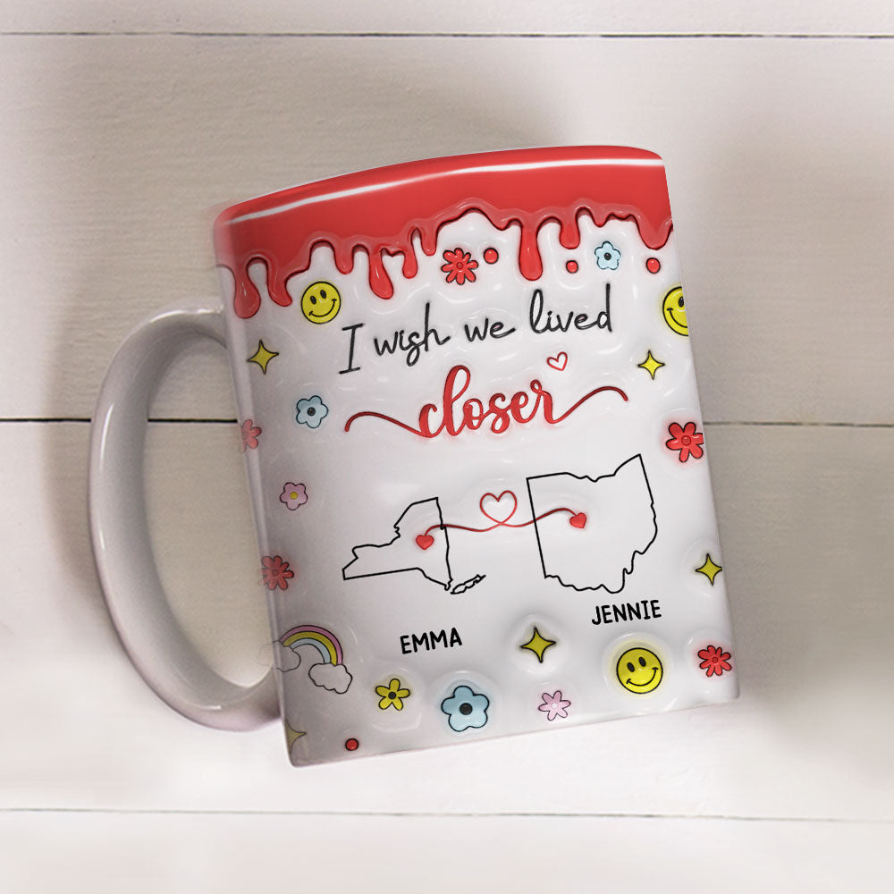 Wishing We Lived Closer - Personalized Custom 3D Inflated Effect Mug