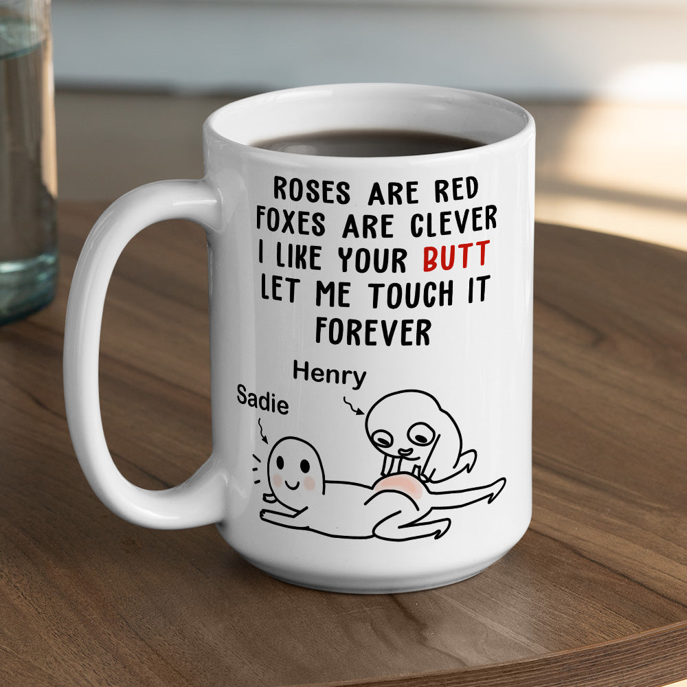 I Like Your Butt Let Me Touch It Forever - Personalized Custom Coffee Mug