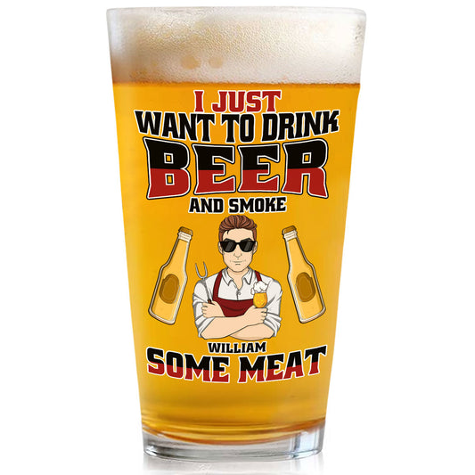 I Just Want To Drink Beer - Personalized Custom Beer Glass