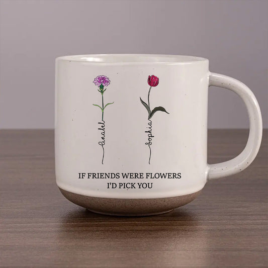 If Friends Were Flowers Version 2 - Personalized Custom Pottery Mug