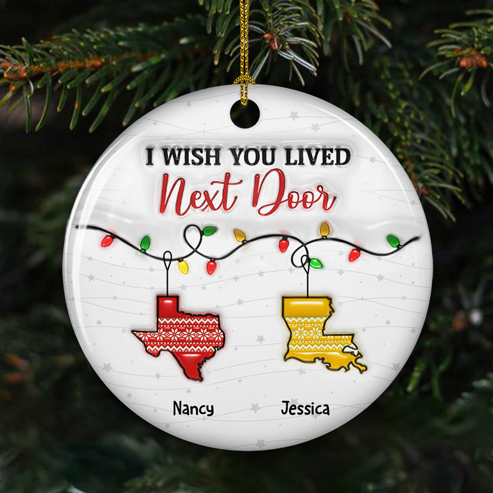 I Wish We Lived Closer Christmas Version - Personalized Custom 3D Inflated Effect Ceramic Ornament
