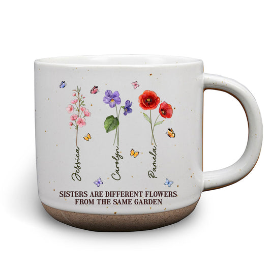 Sisters Are Different Flowers From The Same Garden Ver 2 - Personalized Custom Pottery Mug