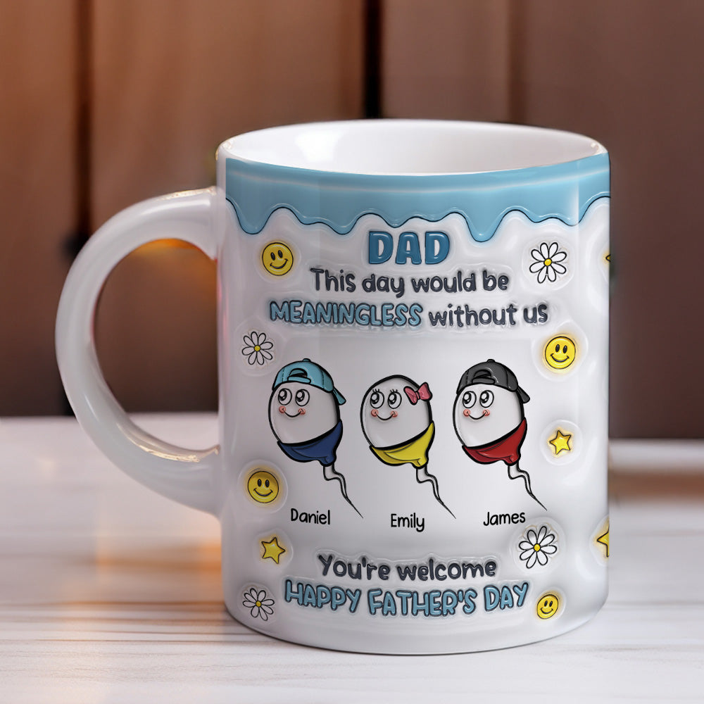 We Would Not Be Here Without You - Personalized Custom 3D Inflated Effect Mug