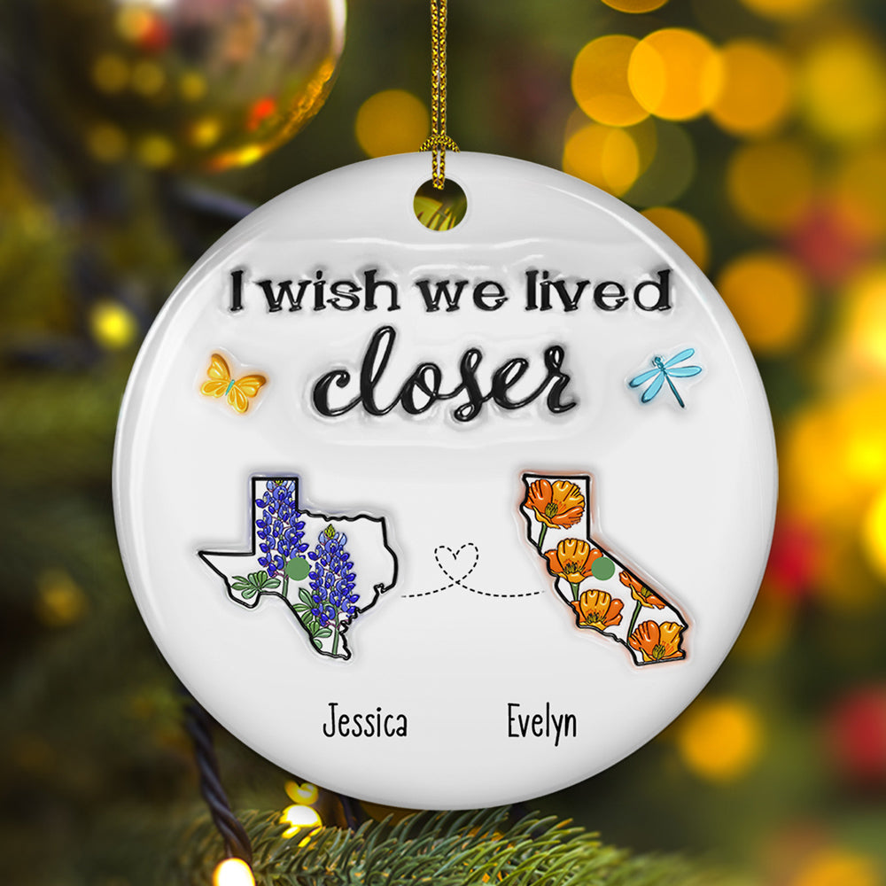I Wish We Lived Closer Flower - Personalized Custom 3D Inflated Effect Ceramic Ornament