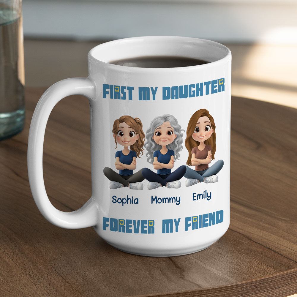 First My Daughter Forever My Friend - Personalized Custom Coffee Mug