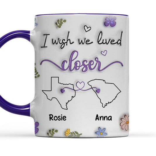 I Wish We Lived Closer - Personalized Custom Accent Mug