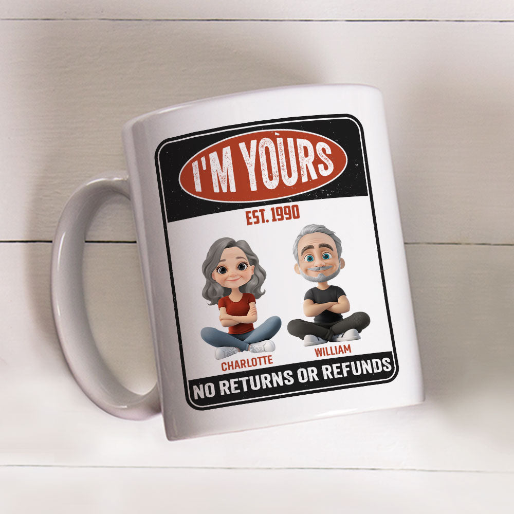I Am Yours No Refunds - Personalized Custom Coffee Mug
