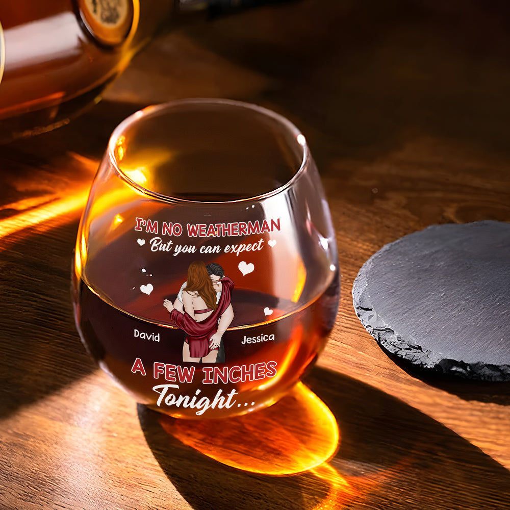 Expect A Few Inches Tonight - Personalized Custom Wine Glass