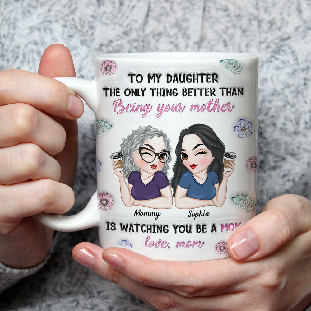 Watching My Daughter Be A Mom - Personalized Custom 3D Inflated Effect Mug