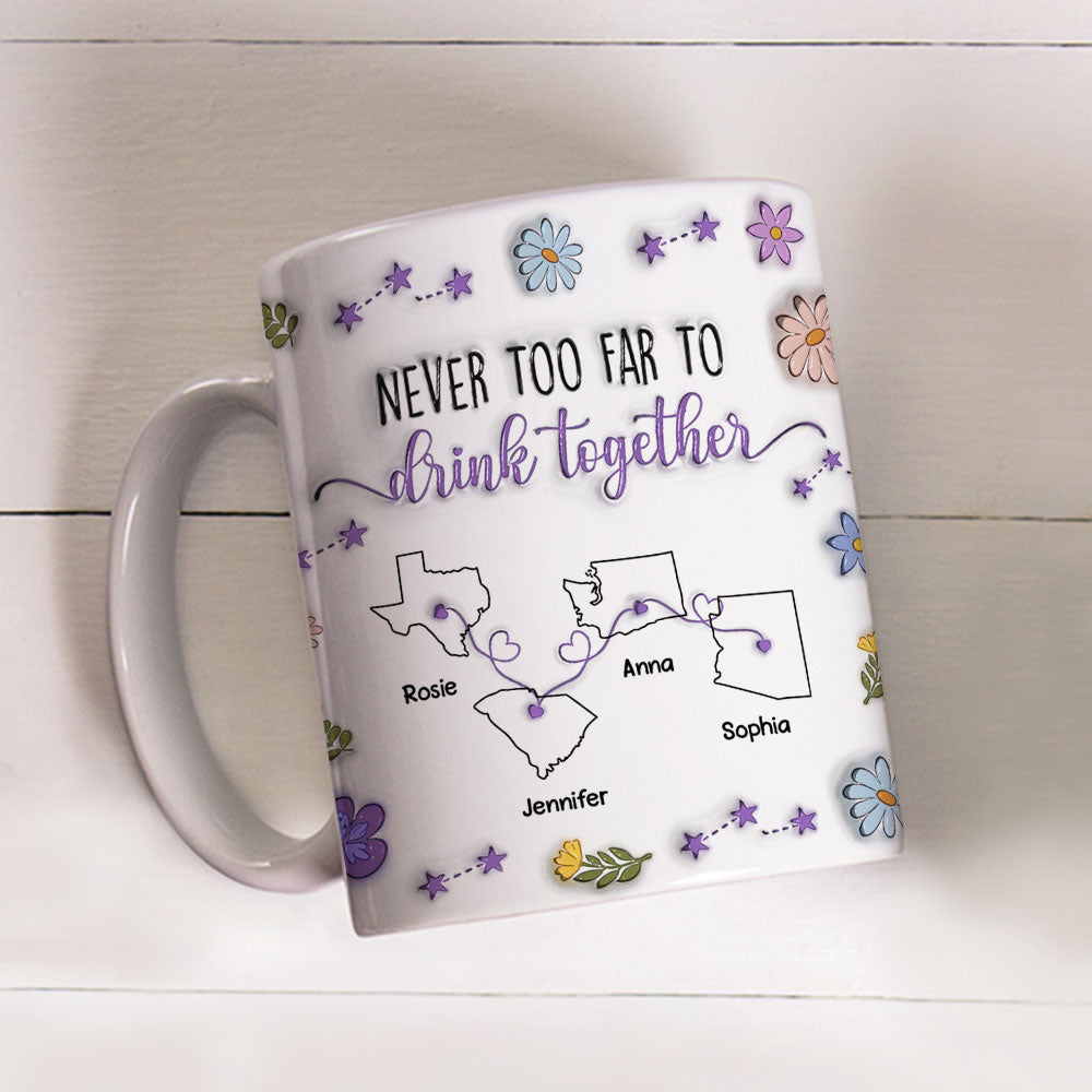 Never Too Far To Drink Together - Personalized Custom 3D Inflated Effect Mug