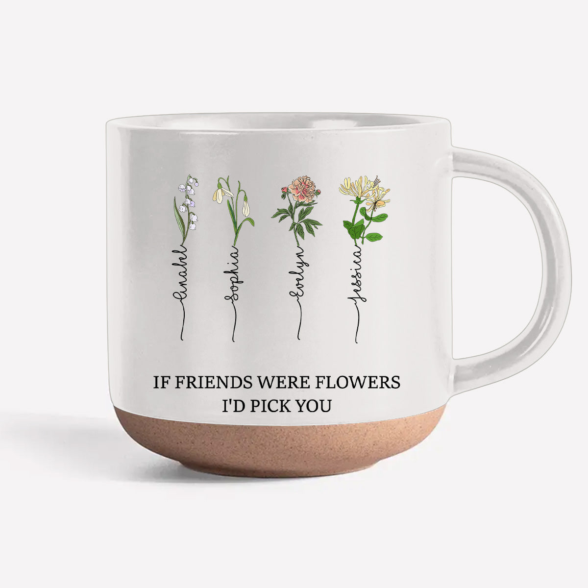 If Friends Were Flowers Version 2 - Personalized Custom Pottery Mug