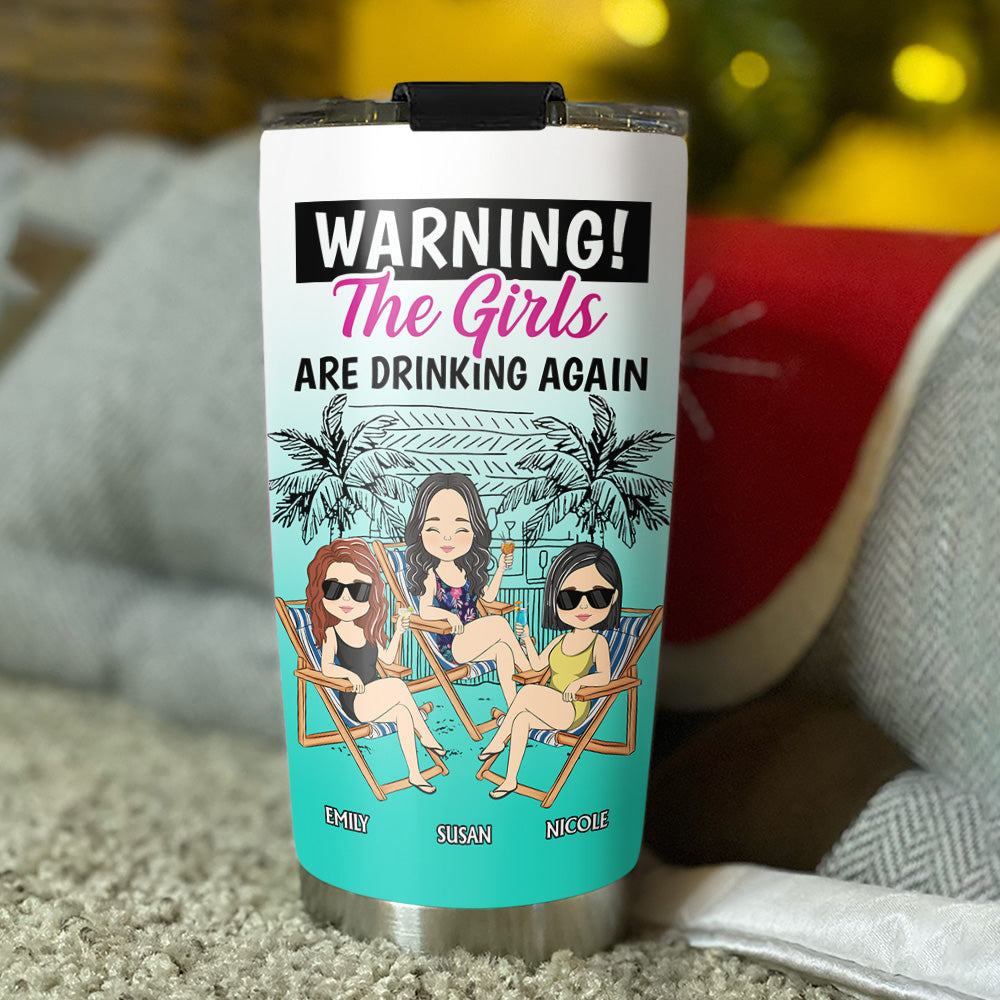 The Girls Are Drinking Again  - Personalized Custom Tumbler
