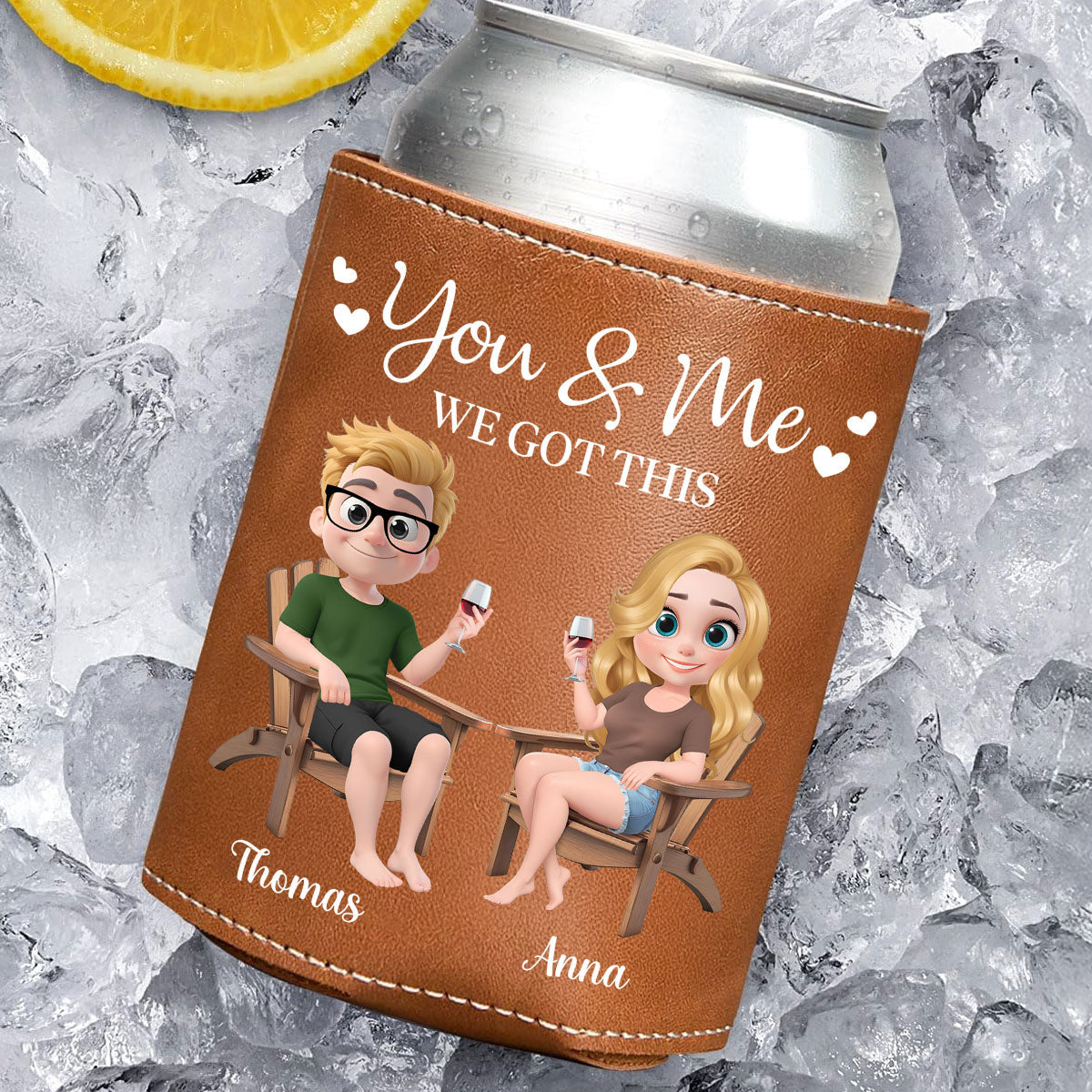 You And Me We Got This Anniversary Couple - Personalized Custom Leather Can Cooler Holder