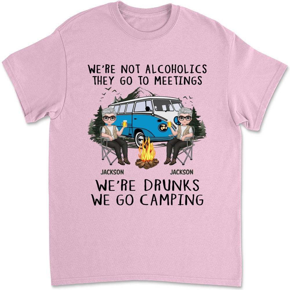 We Are Not Alcoholics They Go To Meetings Drunk - Personalized Custom Shirt