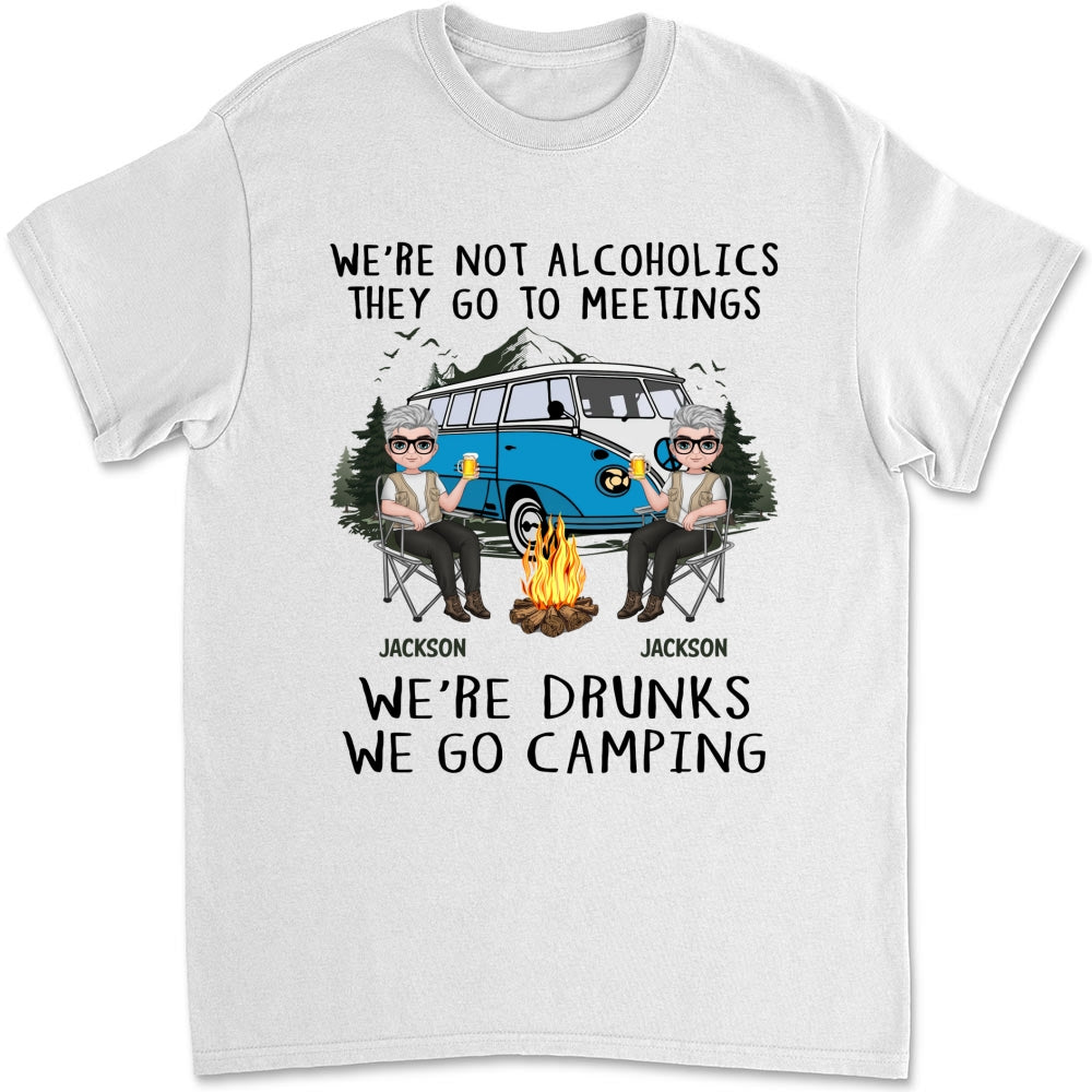 We Are Not Alcoholics They Go To Meetings Drunk - Personalized Custom Shirt