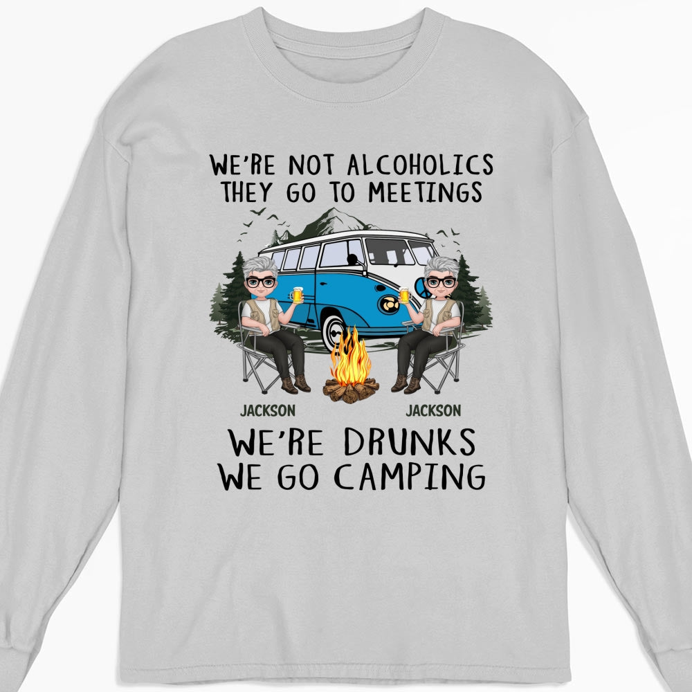 We Are Not Alcoholics They Go To Meetings Drunk - Personalized Custom Shirt
