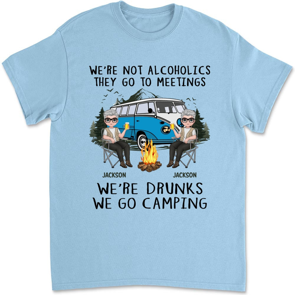 We Are Not Alcoholics They Go To Meetings Drunk - Personalized Custom Shirt