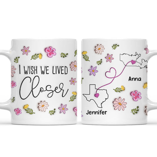 I Wish You Lived Next Door Floral Version - Personalized Custom 3D Inflated Effect Mug