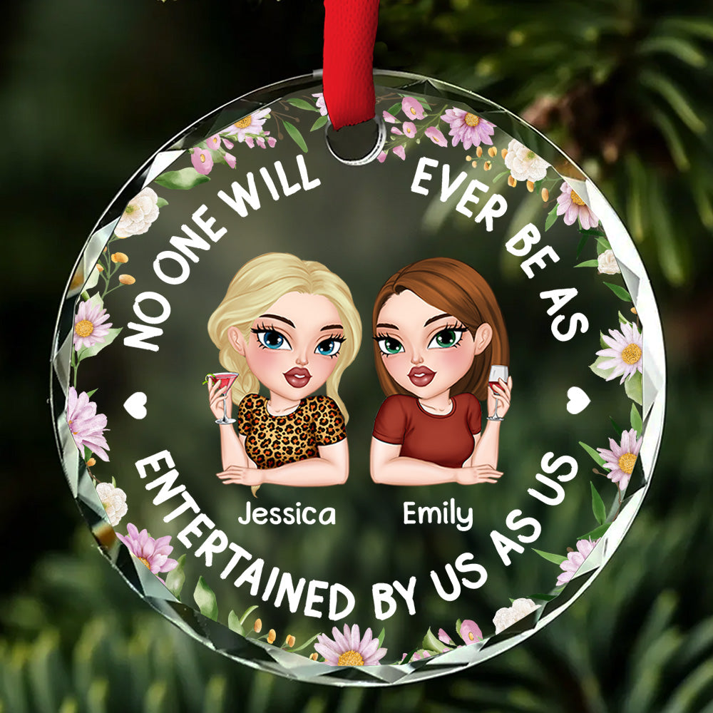 No One Will Ever Be As Entertained - Personalized Custom Glass Ornament