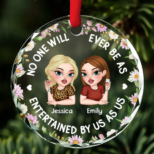 No One Will Ever Be As Entertained - Personalized Custom Glass Ornament