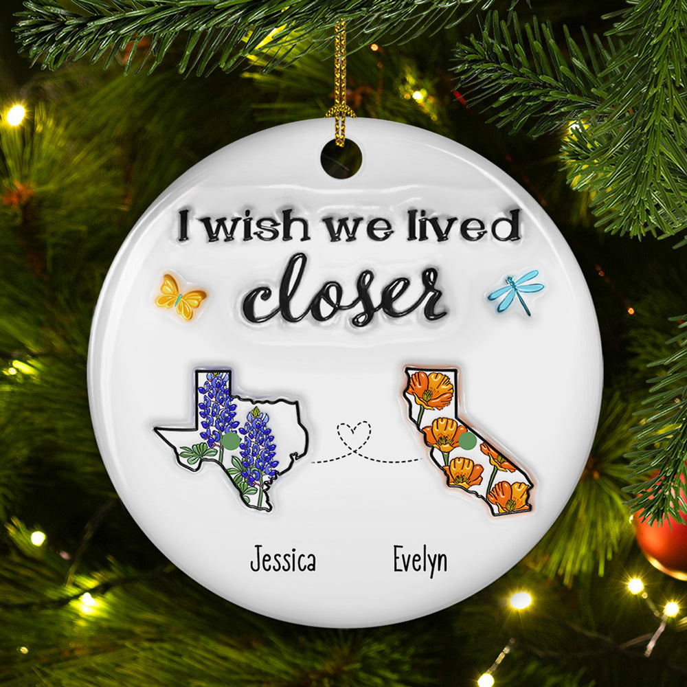 I Wish We Lived Closer Flower - Personalized Custom 3D Inflated Effect Ceramic Ornament