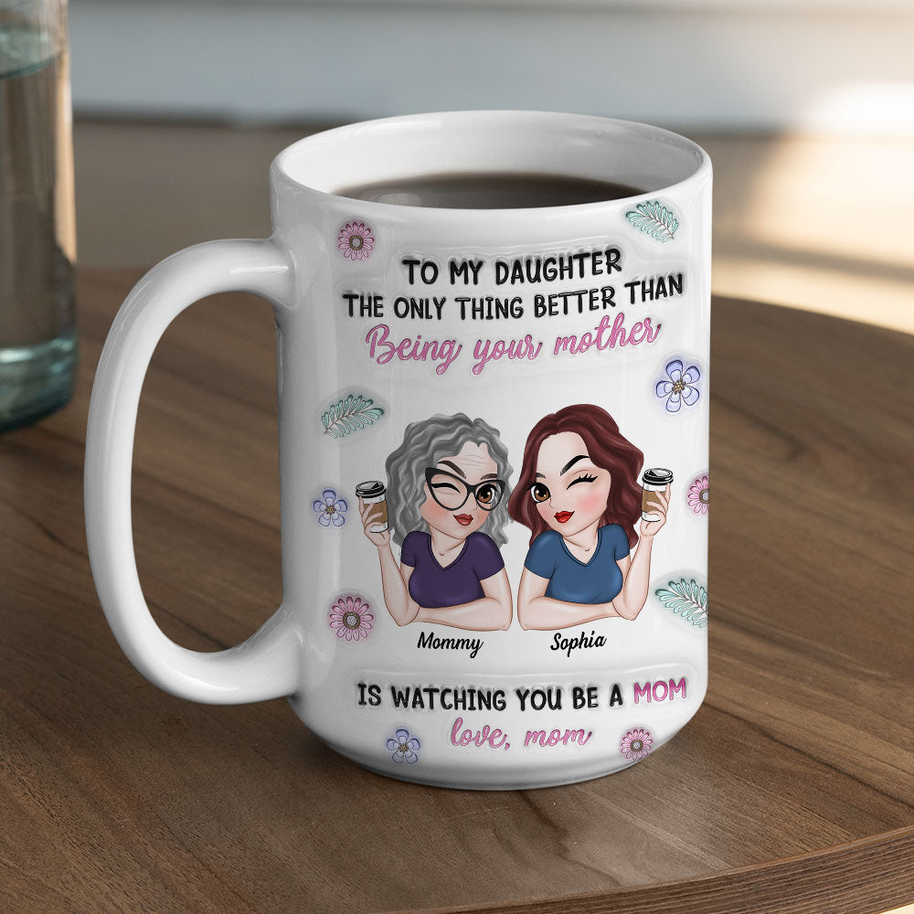 Watching My Daughter Be A Mom - Personalized Custom 3D Inflated Effect Mug