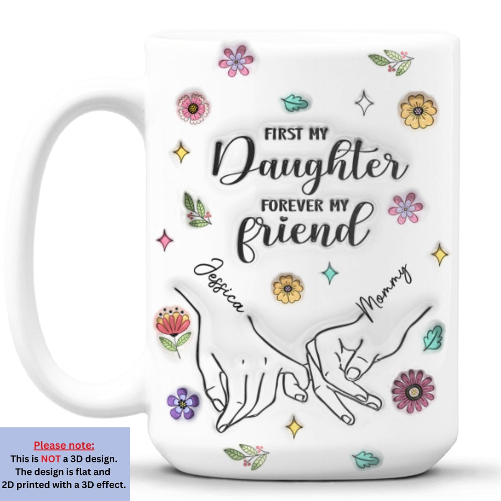 First My Lovely Daughter Forever My Friend - Personalized Custom 3D Inflated Effect Mug